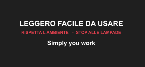 LEGGERO FACILE DA USARE  RISPETTA L AMBIENTE   -  STOP ALLE LAMPADE Simply you work